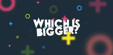 Which Is Bigger?