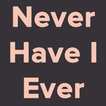 Never Have I Ever