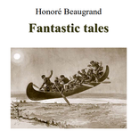Fantastic tales By Honoré Beaugrand