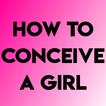 HOW TO CONCEIVE A GIRL