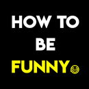 HOW TO BE FUNNY APK