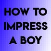 HOW TO IMPRESS A BOY