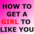 HOW TO GET A GIRL TO LIKE YOU APK