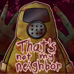 ”That's Not My Neighbor