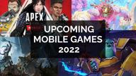 Upcoming Mobile Games 2022