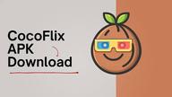 How to Download Cocoflix APK Latest Version 0.0.1 for Android 2026