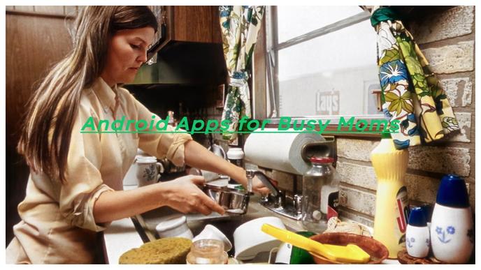 Top 10 Necessary Apps for Moms on Android